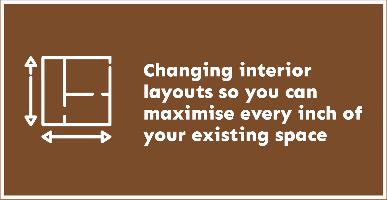 Changing interior layouts to maximise existing space